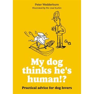 Peter Wedderburn My Dog Thinks He's Human!?