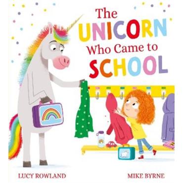 Lucy Rowland The Unicorn Who Came To School