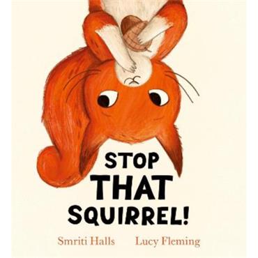 Smriti Halls Stop That Squirrel!