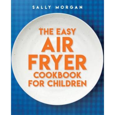 Sally Morgan The Easy Air Fryer Cookbook For Children