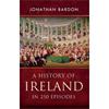 Jonathan Bardon History of Ireland in 250 Episodes