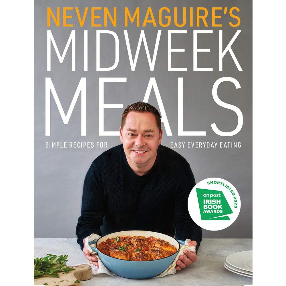 Neven Maguire's Midweek Meals Simple Recipes for Easy Everyday Eating Ennis Clare