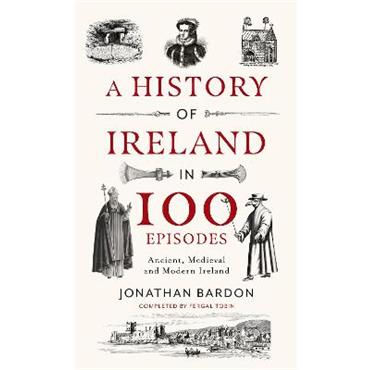 Jonathan Bardon A History of Ireland in 100 Episodes