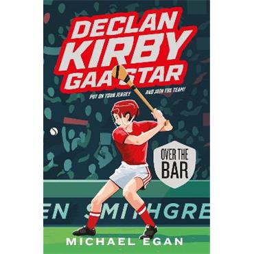 Michael Egan Declan Kirby: GAA Star Over the Bar (Book 3)