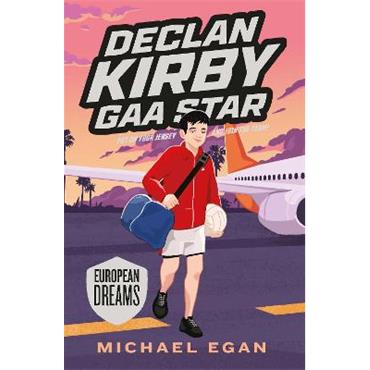 Michael Egan Declan Kirby: GAA Star European Dream (Book 4)