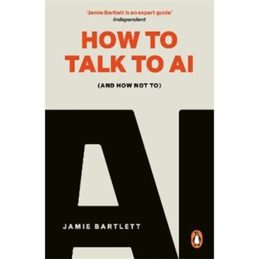 Jamie Bartlett How To Talk To AI (And How Not To)
