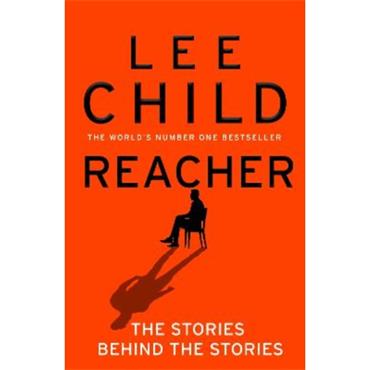 Lee Child Reacher: The Stories Behind The Stories