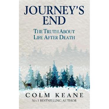 Colm Keane Journey's End: The Truth About Life After Death