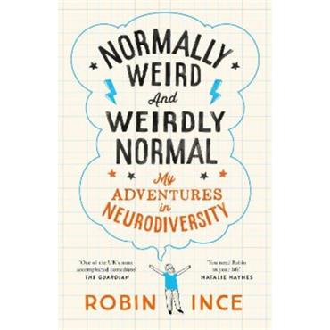 Robin Ince Normally Weird and Weirdly Normal: My Adeventures in Neurodiversity