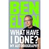 Ben Elton What Have I Done?: My Autobiography