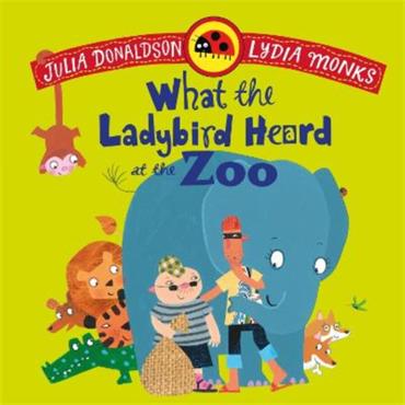 Julia Donaldson What The Ladybird Heard At The Zoo