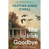 Heather Aimee O'Neill The Irish Goodbye