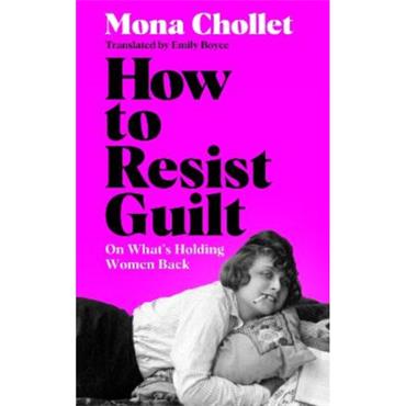 Mona Chollet How To Resist Guilt