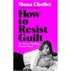 Mona Chollet How To Resist Guilt