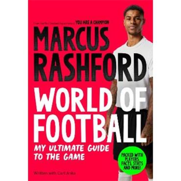 Marcus Rashford World Of Football: My Ultimate Guide To The Game