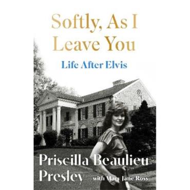 Priscilla Presley Softly, As I Leave You: Life After Elvis