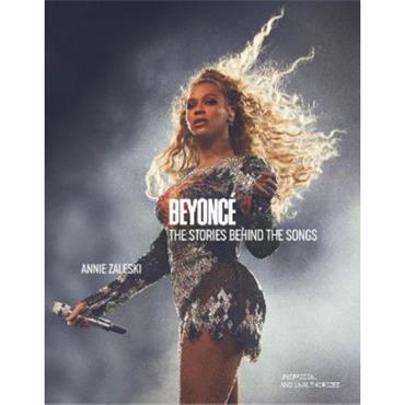Annie Zaleski Beyoncé: The Stories Behind The Songs