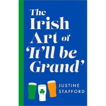 Justine Stafford The Irish Art of It'll Be Grand