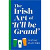Justine Stafford The Irish Art of It'll Be Grand