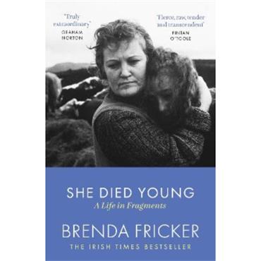 Brenda Fricker She Died Young: A Life In Fragments