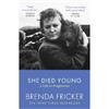 Brenda Fricker She Died Young: A Life In Fragments