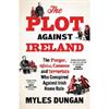 Myles Dungan The Plot Against Ireland