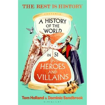 Tom Holland A History Of The World In 51 Heroes And Villains
