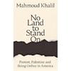 Mahmoud Khalil No Land To Stand On: Protest, Palestine And Being Unfree In America