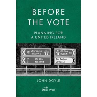 John Doyle Before the Vote: Planning for a United Ireland