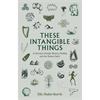 Eilís HadeN-Storrie These Intangible Things