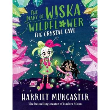 Harriet Muncaster The Diary Of Wiska Wildflower: The Crystal Cave (Book 2)