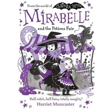 Harriet Muncaster Mirabelle and the Potions Fair: Magic and mischief from the bestselling creator of