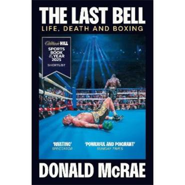 Donald Mcrae The Last Bell: Life, Death And Boxing
