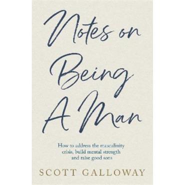 Scott Galloway Notes on Being a Man