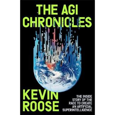 Kevin Roose The AGI Chronicles