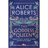 Alice Roberts The Goddess Queen