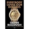 Oliver Bullough Everybody Loves Our Dollars
