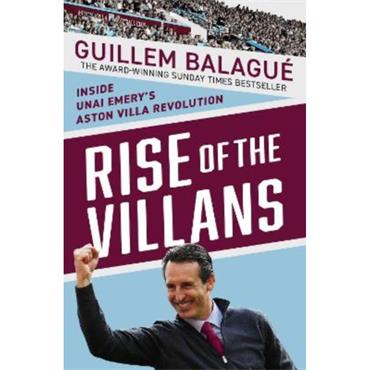 Guillem Balague Rise Of The Villans: Inside Unai Emery's Aston Villa Revloution