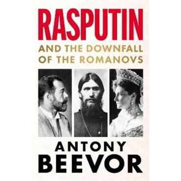 Antony Beevor Rasputin: And The Downfall Of The Romanovs