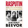 Antony Beevor Rasputin: And The Downfall Of The Romanovs