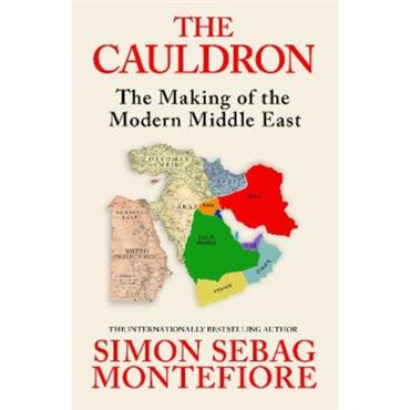 Simon Sebag Montefiore The Cauldron: The Making Of The Modern Middle East