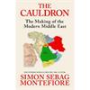 Simon Sebag Montefiore The Cauldron: The Making Of The Modern Middle East