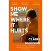 Claire Gleeson Show Me Where It Hurts