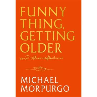Michael Morpurgo Funny Thing, Getting Older