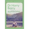 Dr. Harry Barry Beneath The Surface: A Memoir