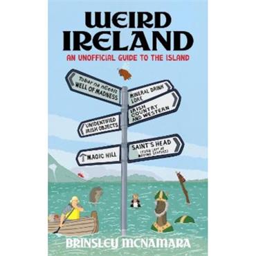 Brinsley Mcnamara Weird Ireland: An Unofficial Guide To The Island