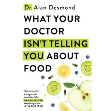 Dr Alan Desmond What Your Doctor Isn't Telling You About Food