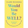 Clare Mckenna Would You Be Well?