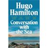 Hugo Hamilton Conversation With The Sea