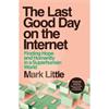 Mark Little The Last Good Day On The Internet